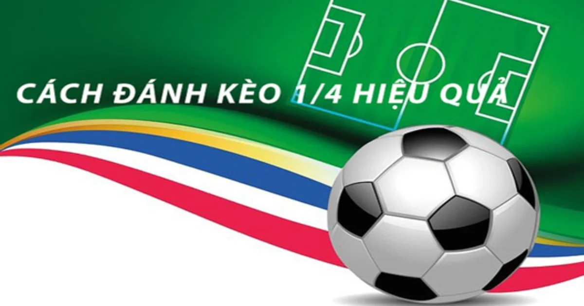 Cách đọc Kèo chấp 1/4 & Đặt cược Kèo chấp 1/4 hiệu quả 3 Chiến thuật chơi Kèo chấp 1/4